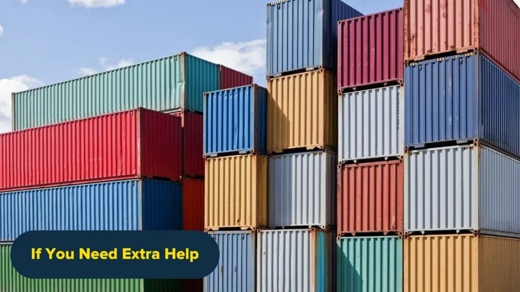 Stacks of used shipping containers at a port. Graphic reads "If You Need Extra Help".